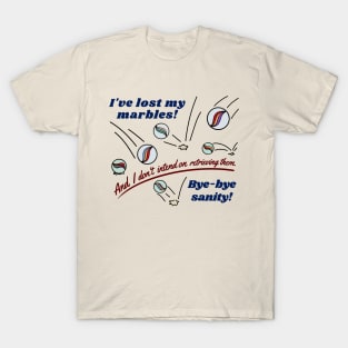 ive lost my marbles T-Shirt